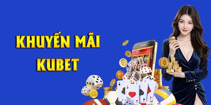 Các chương trình khuyến mãi và ưu đãi tại KUBET hỗ trợ người chơi Các chương trình khuyến mãi và ưu đãi tại KUBET hỗ trợ người chơi